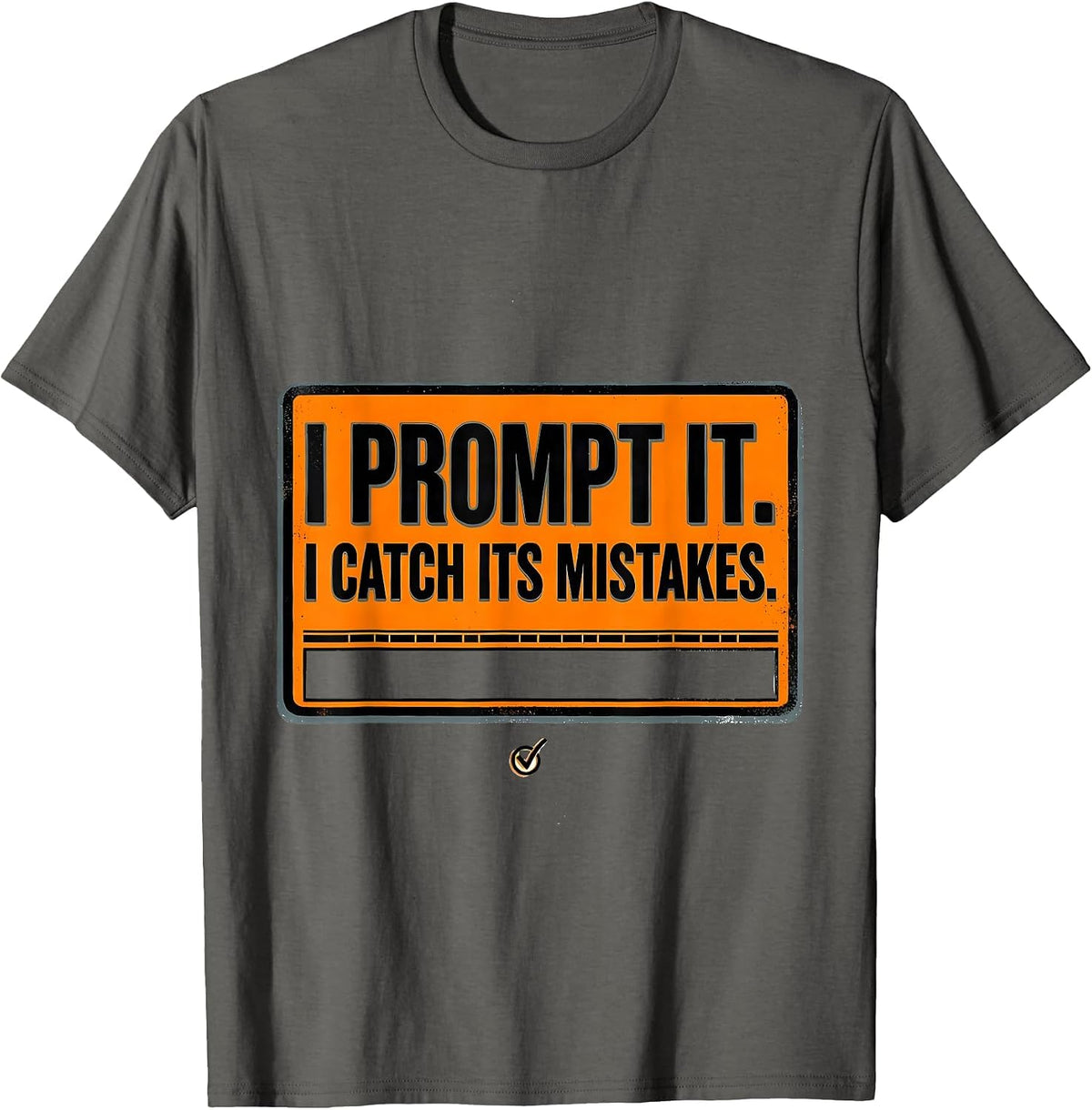 I Prompt It. I Catch Its Mistakes Funny AI Programmer Tech T-Shirt - Asphalt Grey
