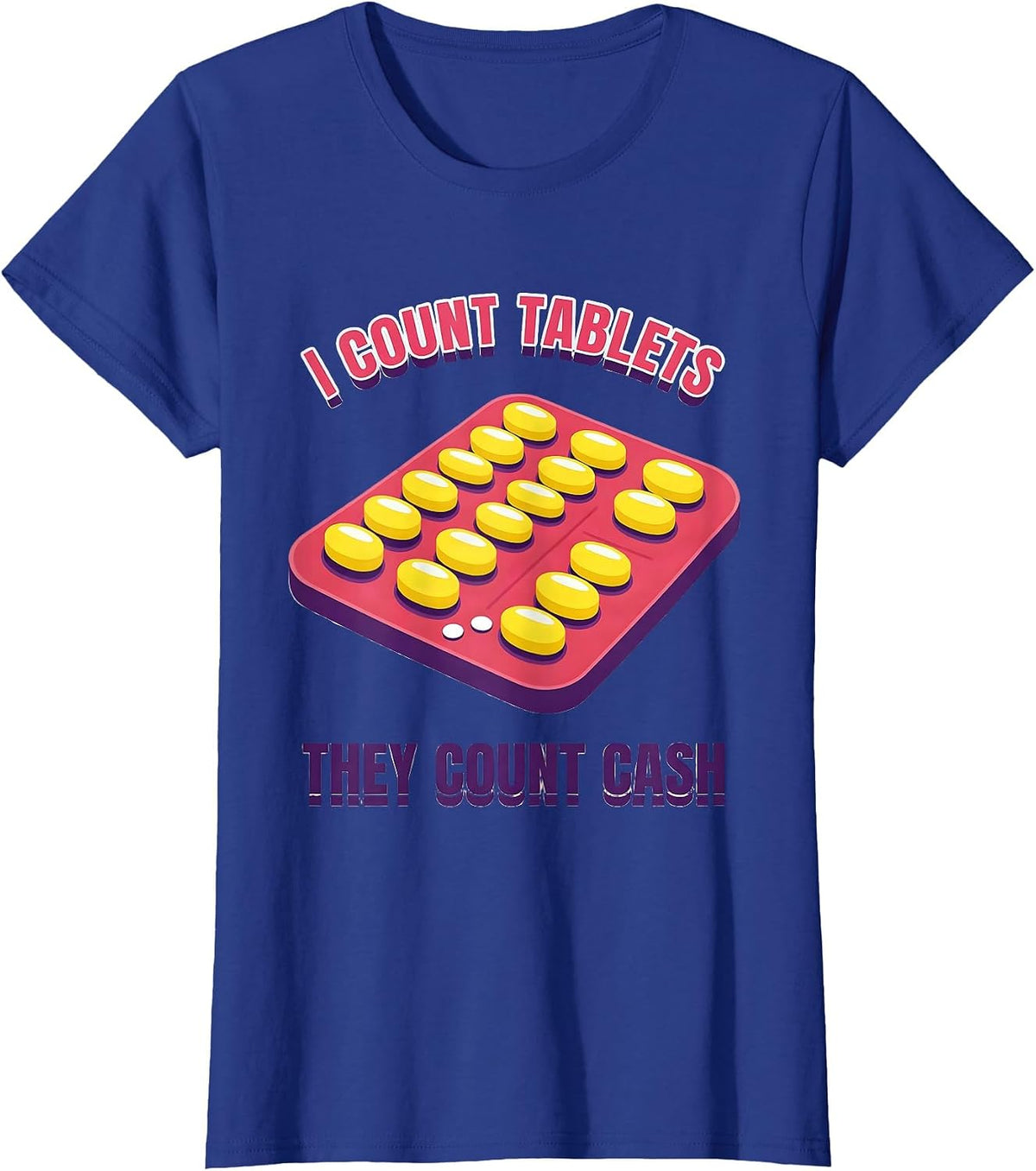 Women's I Count Tablets, They Count Cash Funny Pharmacy Tech Humor T-Shirt - Royal Blue