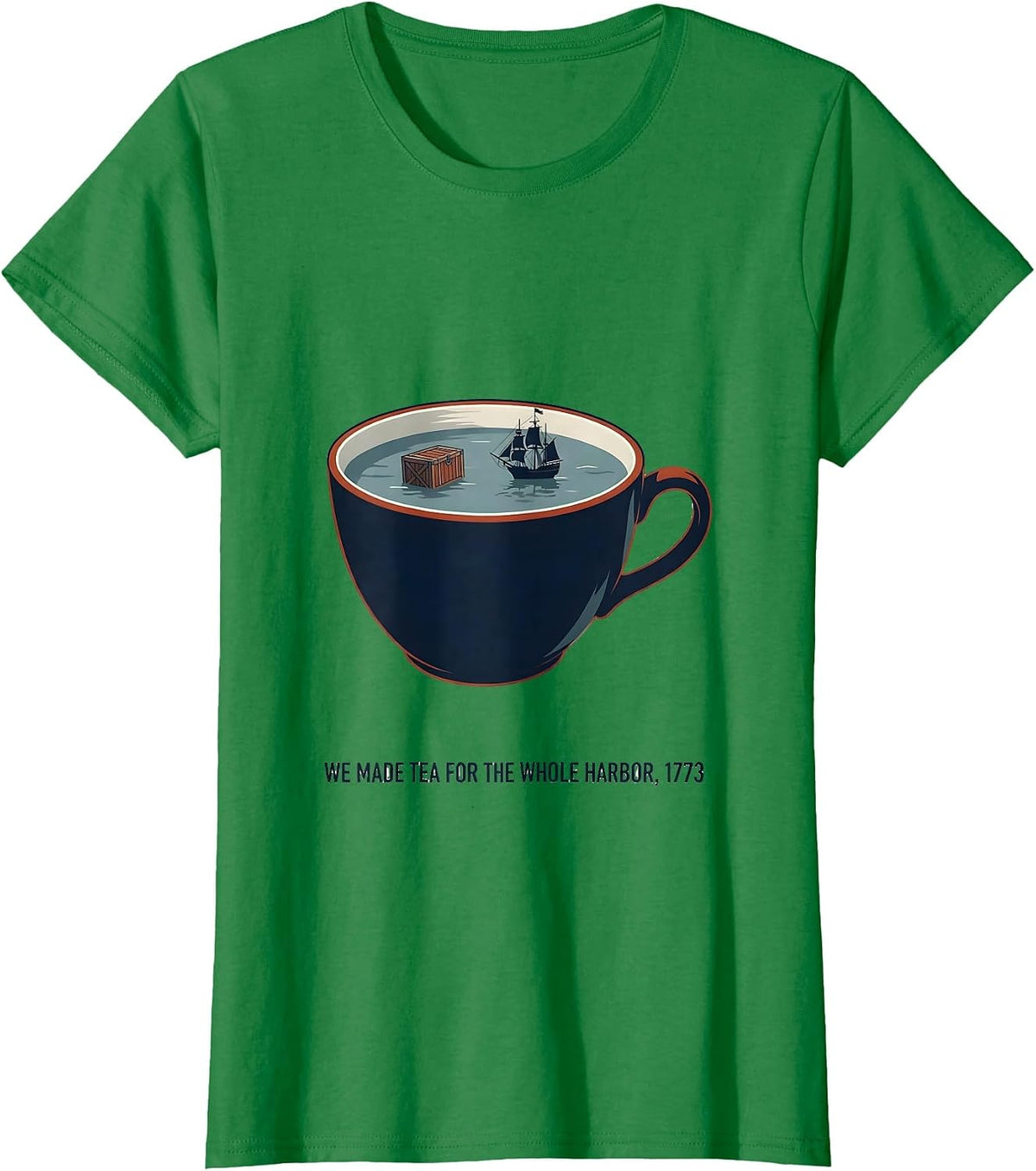Women's We Made Tea For The Whole Harbor, 1773 History Teacher Funny T-Shirt - Kelly Green