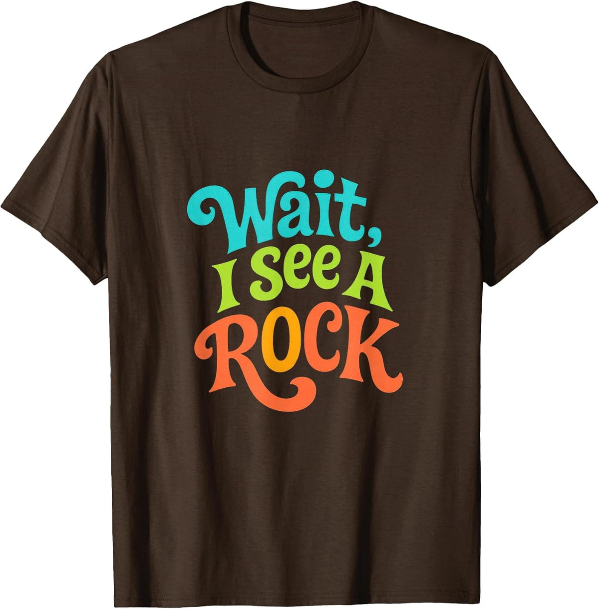 Wait, I See A Rock - Funny Geologist Humor T-Shirt - Brown