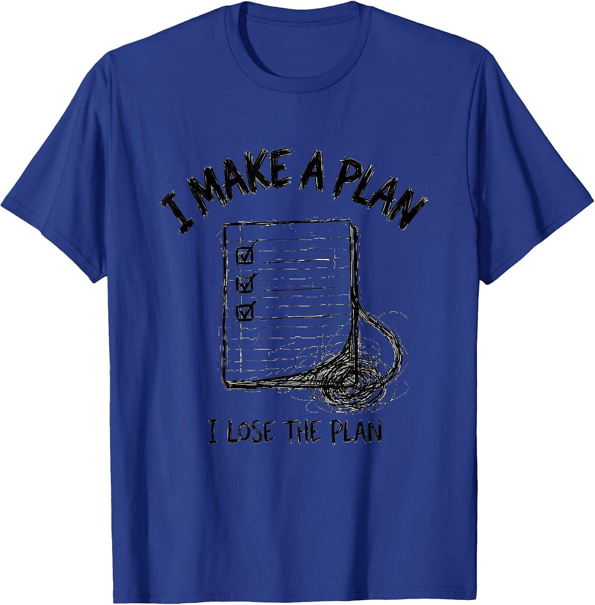 I Make A Plan, I Lose The Plan Funny Chaos Coordinator T-Shirt - Royal Blue