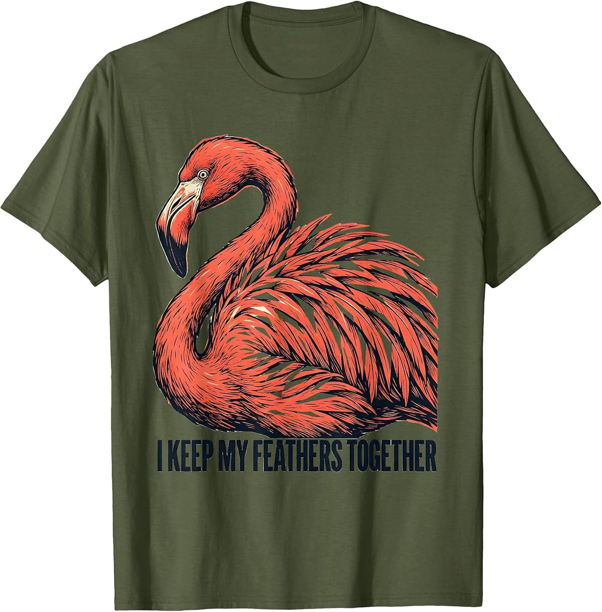 I Keep My Feathers Together Funny Flamingo Animal Humor T-Shirt - Olive Green