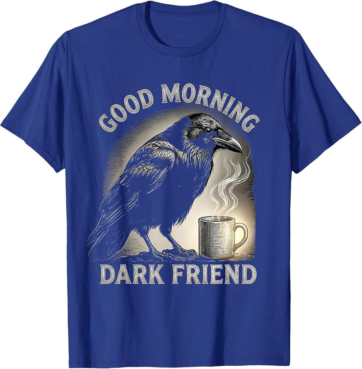 Good Morning, Dark Friend Gothic Raven Coffee Humor T-Shirt - Royal Blue