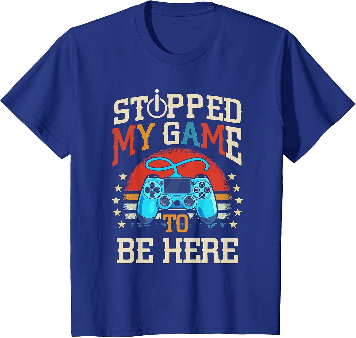 I Stopped My Game to be Here Design Funny Gamer T-Shirt - Royal Blue