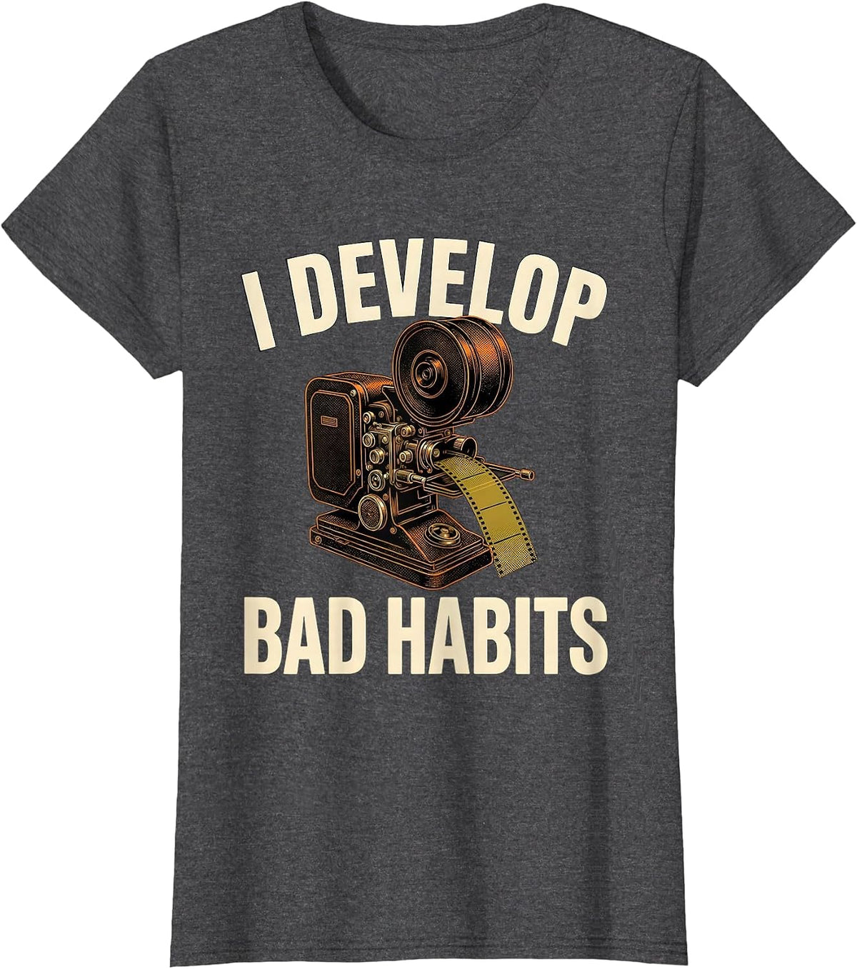 Women's I Develop Bad Habits Funny Photography Hobbyist Camera Gear T-Shirt - Dark Heather Grey