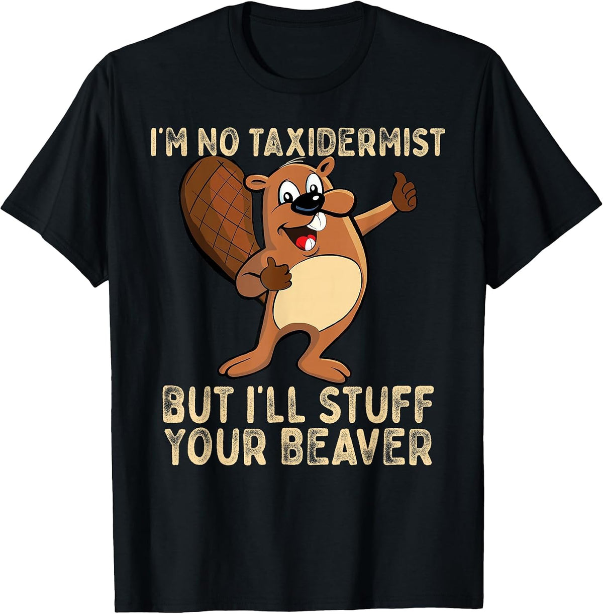 I'm No Taxidermist But I'll Stuff Your Beaver Funny Otter T-Shirt - Black