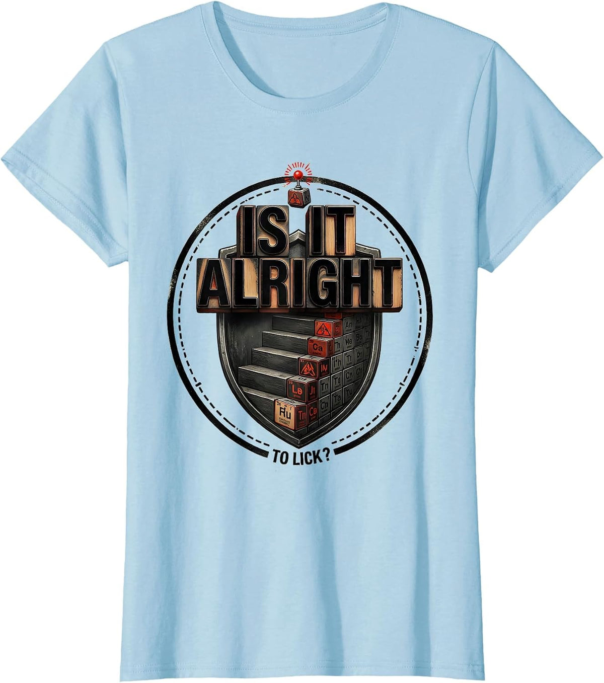 Is It Alright To Lick Funny Periodic Table Chemistry Teacher T-Shirt - Baby Blue