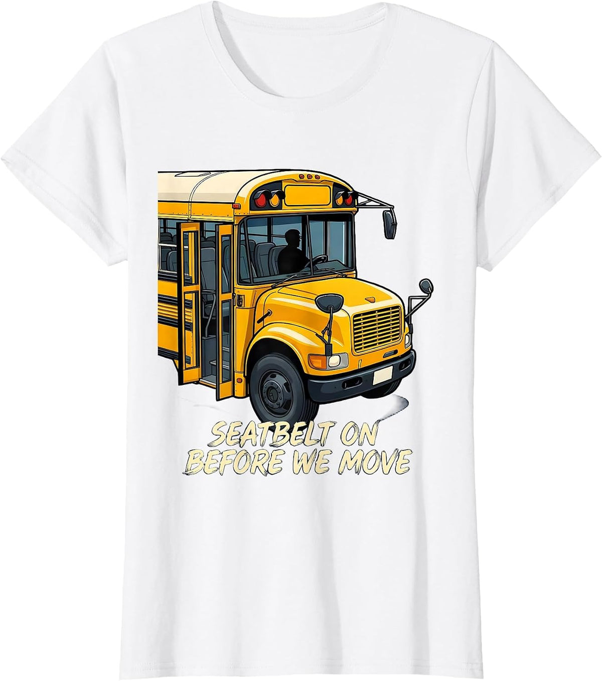 Women's Seatbelt On Before We Move Funny School Bus Driver T-Shirt - White