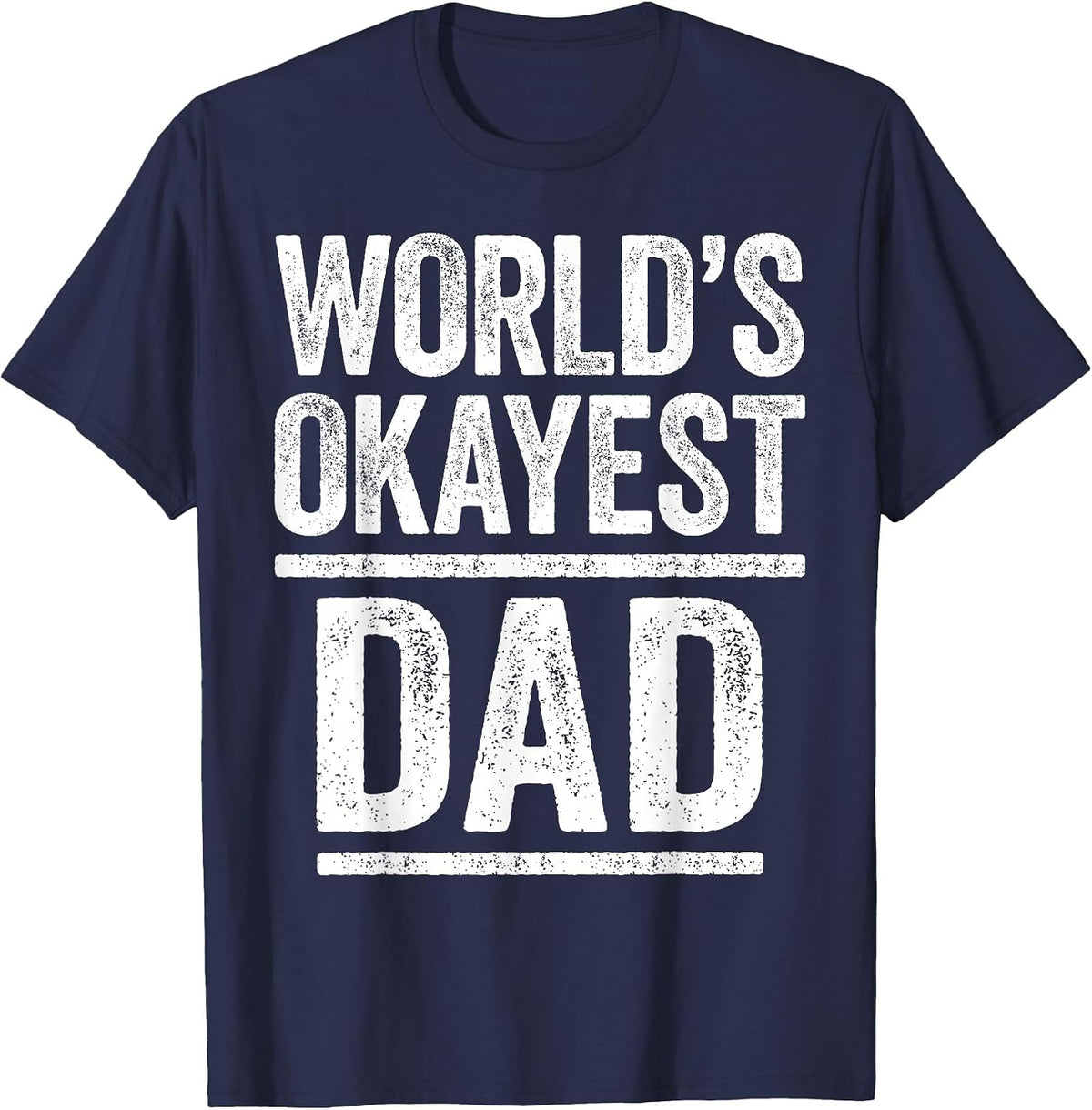 World's Okayest Dad Shirt Men Best Daddy Ever Fathers Day T-Shirt - Navy Blue