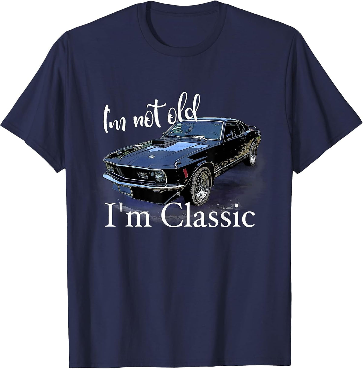 I'm Not Old I'm Classic Retro Muscle Car Art Birthday T-Shirt - Navy Blue