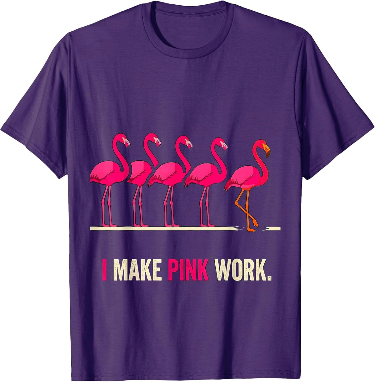 Men's I Make Pink Work Funny Pink Flamingo Bird Lover Novelty T-Shirt - Purple