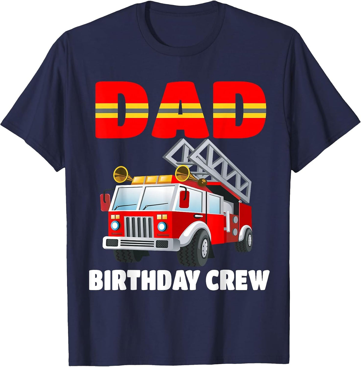 Dad Birthday Crew Shirt Fire Truck Birthday Fireman T-Shirt - Navy Blue