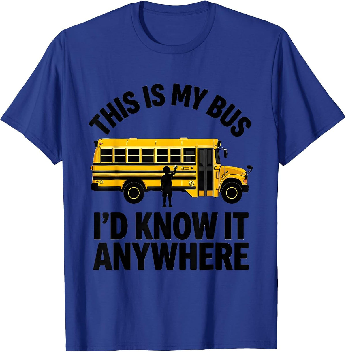 This Is My Bus I'd Know It Anywhere Funny School Bus Driver T-Shirt - Royal Blue