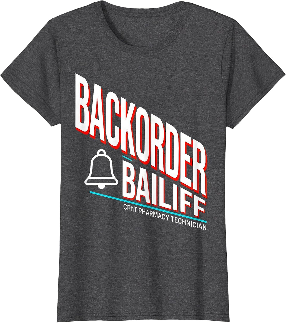 Women's CPhT Pharmacy Technician Backorder Bailiff Funny T-Shirt - Dark Heather Grey