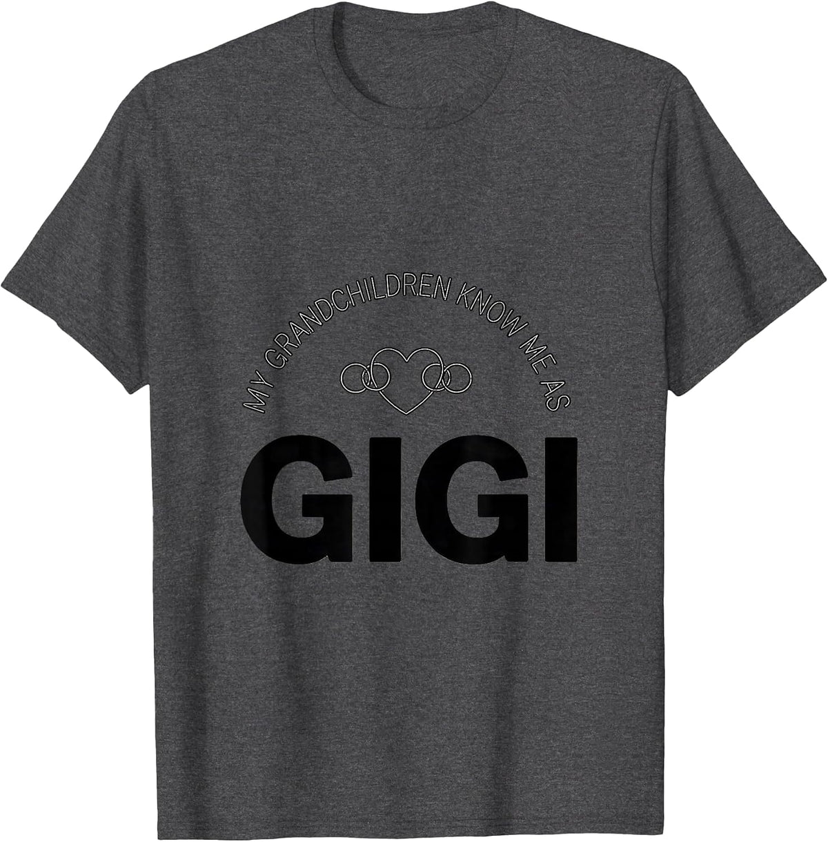 My Grandchildren Know Me As Gigi Funny Grandma Nickname T-Shirt - Dark Heather Grey