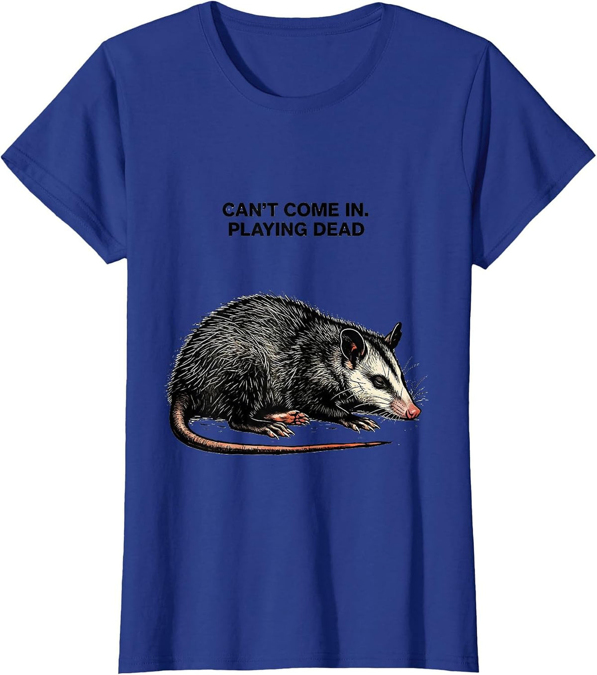Women's Can't Come In Playing Dead Funny Opossum Animal Meme Humor T-Shirt - Royal Blue