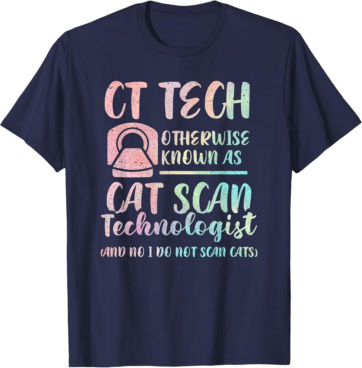 CT Tech Known As Cat Scan Technologist Tech Radiology T-Shirt - Navy Blue