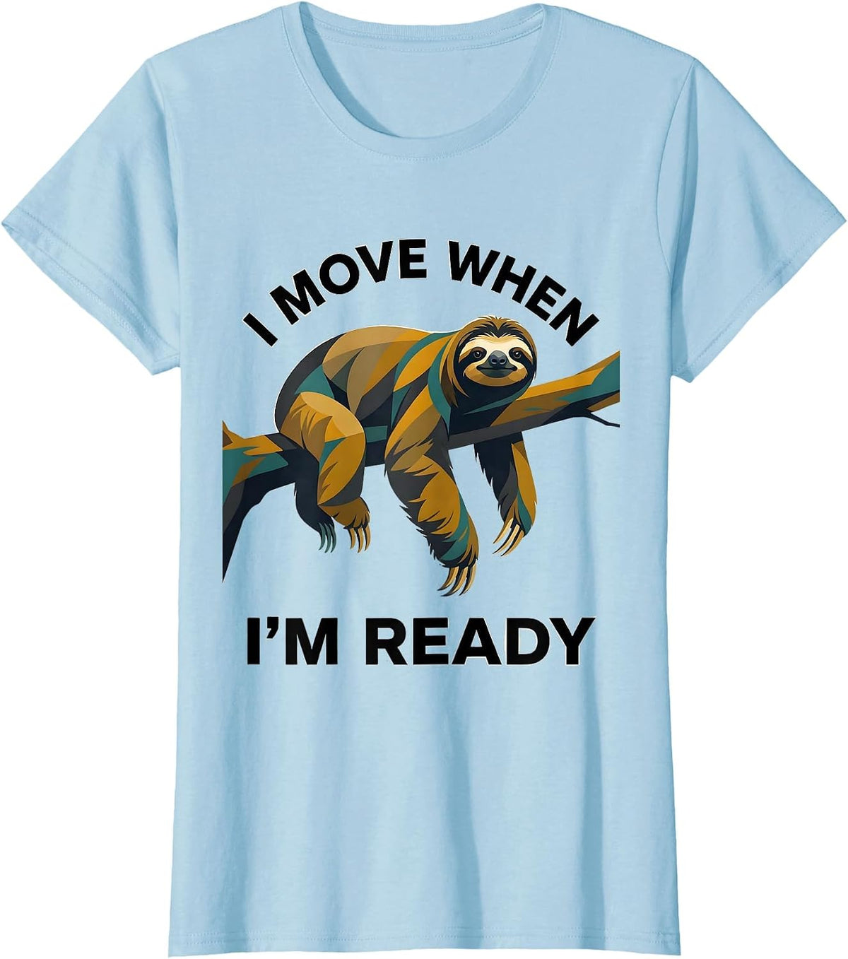I Move When I'm Ready Funny Sloth Lover Lazy Humor T-Shirt - Baby Blue
