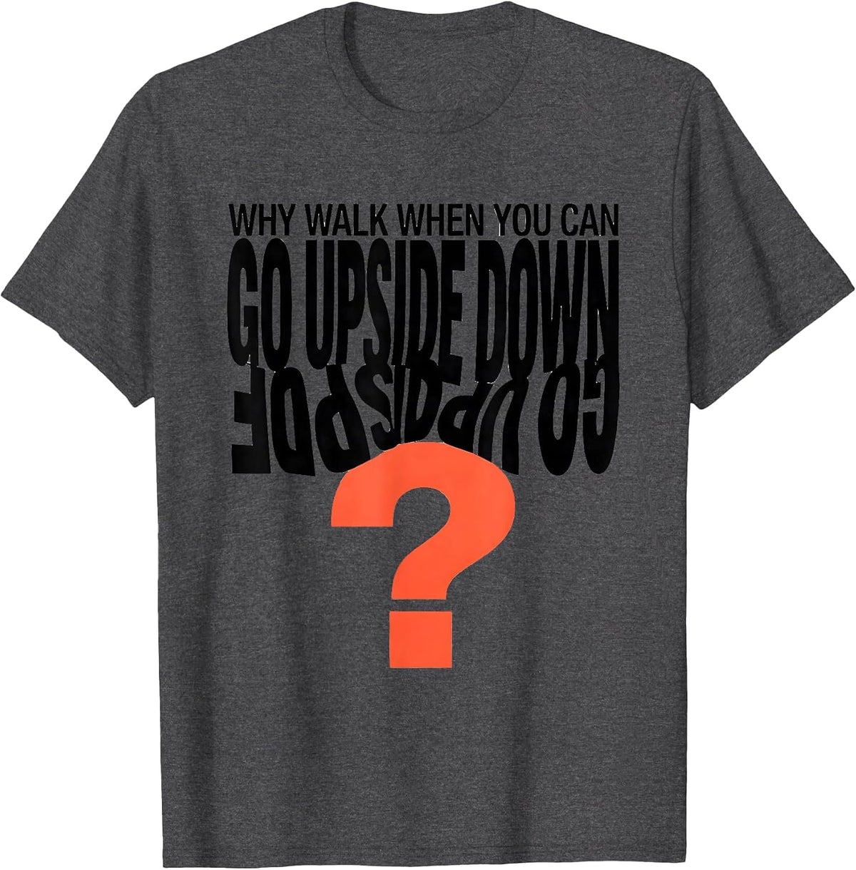 Why Walk When You Can Go Upside Down Playful Gymnastics Gift T-Shirt - Dark Heather Grey