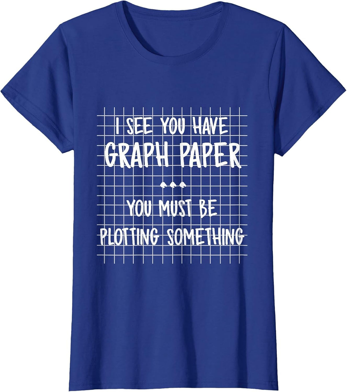 Math Teacher - You Must Be Plotting Something Funny Math T-Shirt - Royal Blue