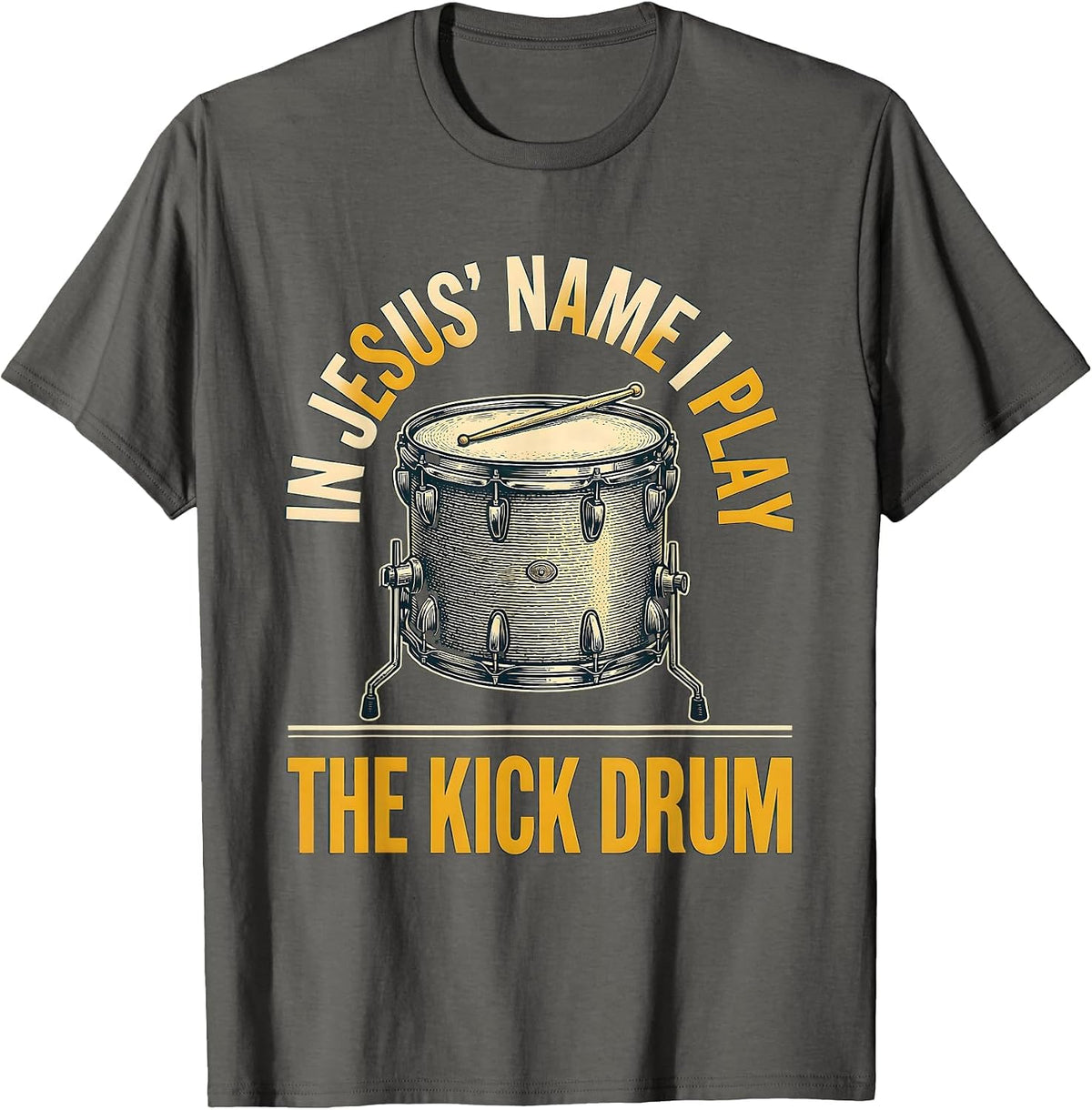 In Jesus' Name I Play The Kick Drum Funny Christian Drummer T-Shirt - Asphalt Grey