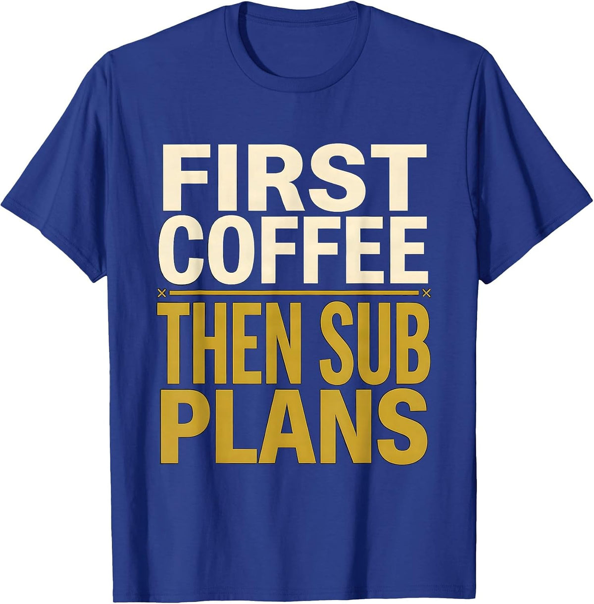 Men's First Coffee Then Sub Plans Funny Teacher Back to School T-Shirt - Royal Blue