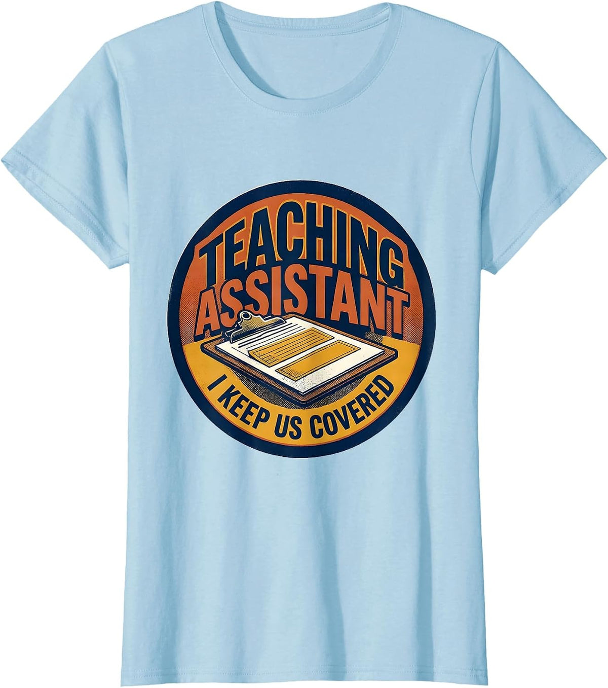 Women's Teaching Assistant I Keep Us Covered Screenprint Poster T-Shirt - Baby Blue