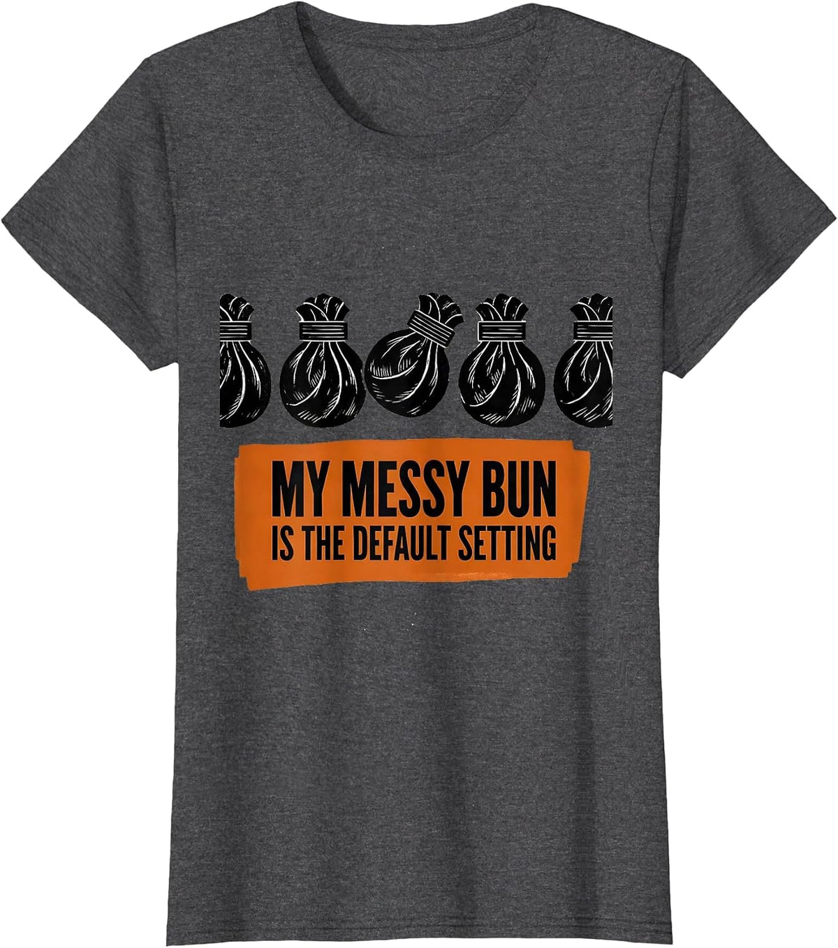 Women's My Messy Bun Is The Default Setting Funny Mom Humor T-Shirt - Dark Heather Grey