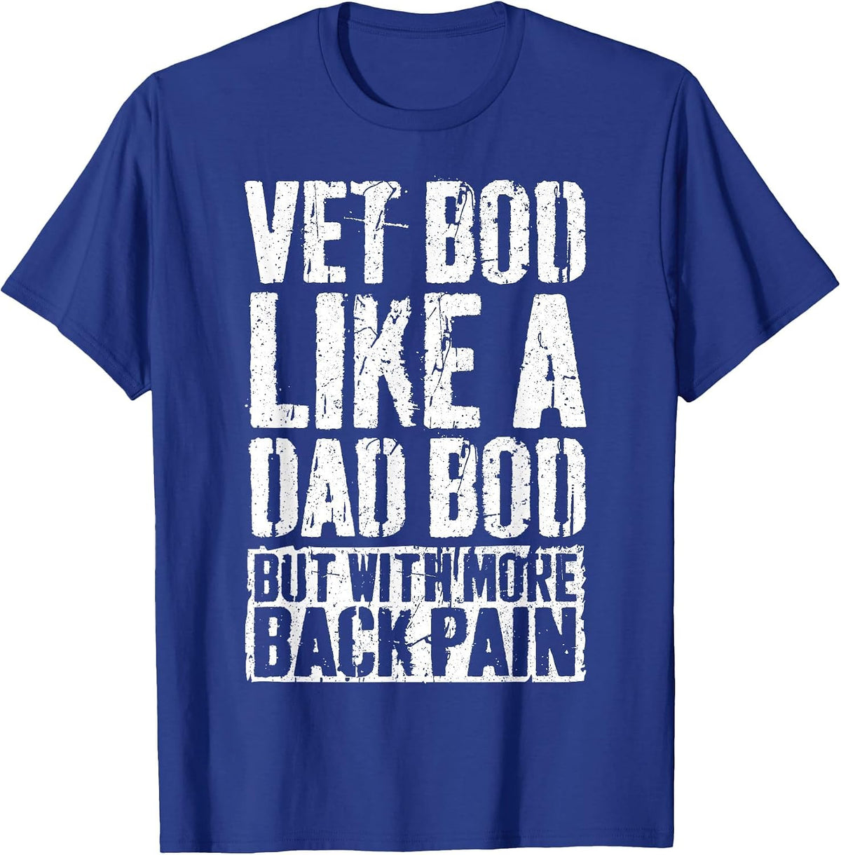 Vet BOD Like A Dad BOD Shirt But with More Back Pain T-Shirt - Royal Blue