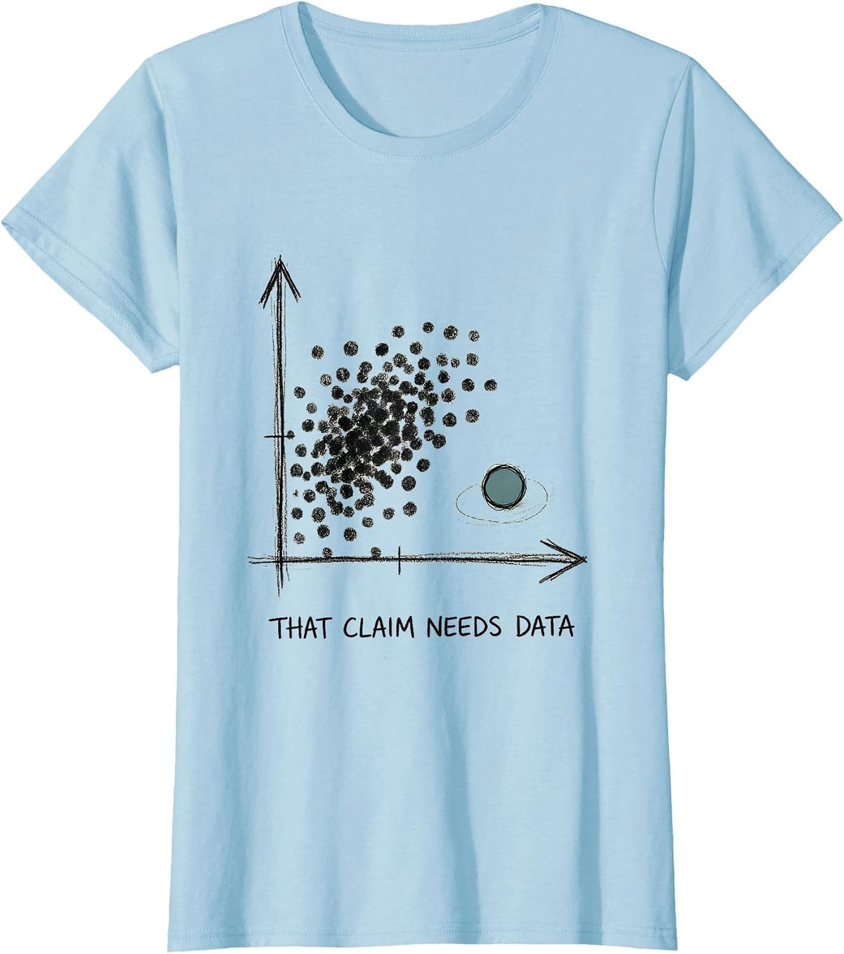 Women's That Claim Needs Data Hand-Sketched Data Analyst STEM Humor T-Shirt - Baby Blue