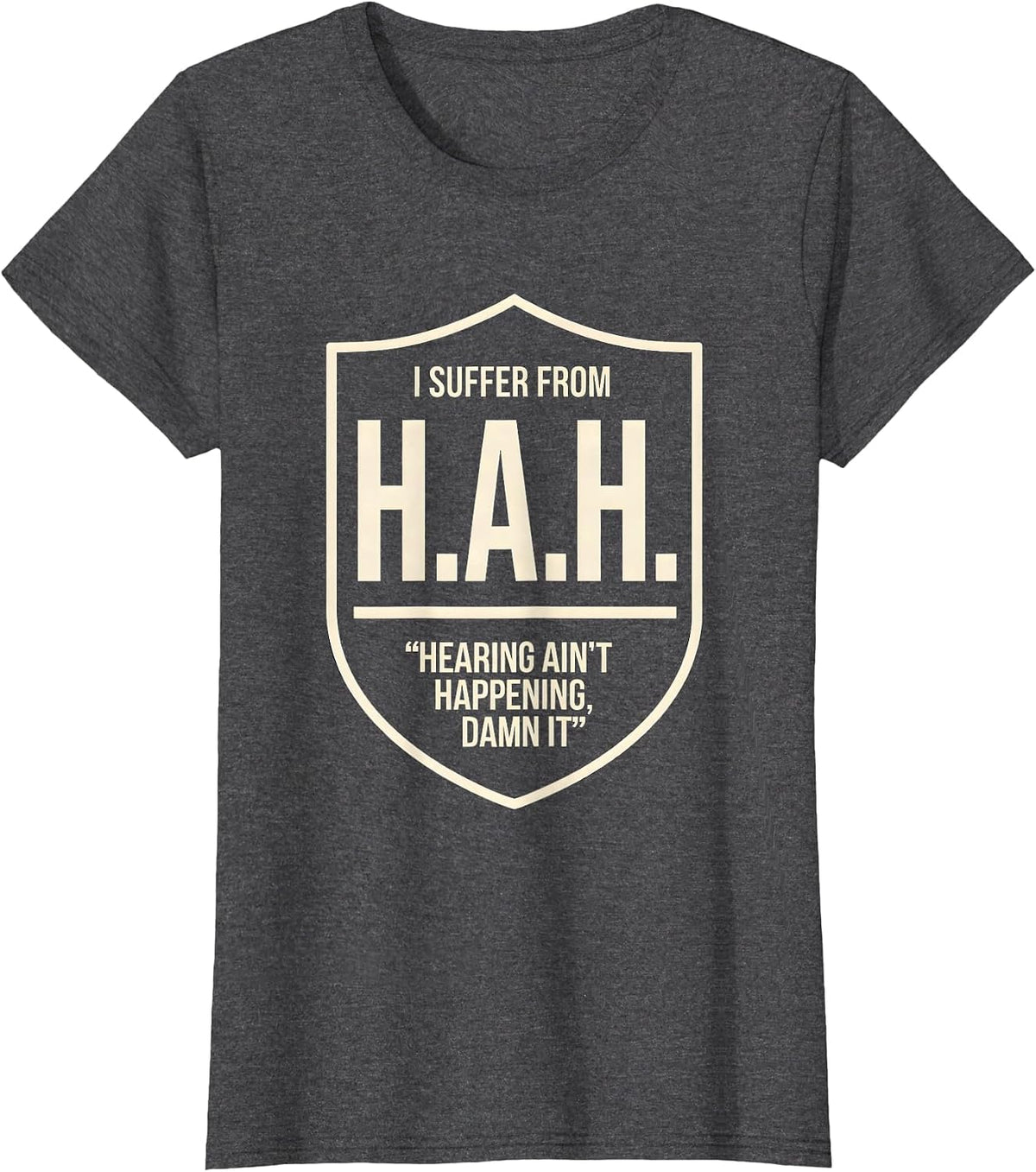 Women's I Suffer From H.A.H. — Hearing Ain't Happening, Damn It T-Shirt - Dark Heather Grey