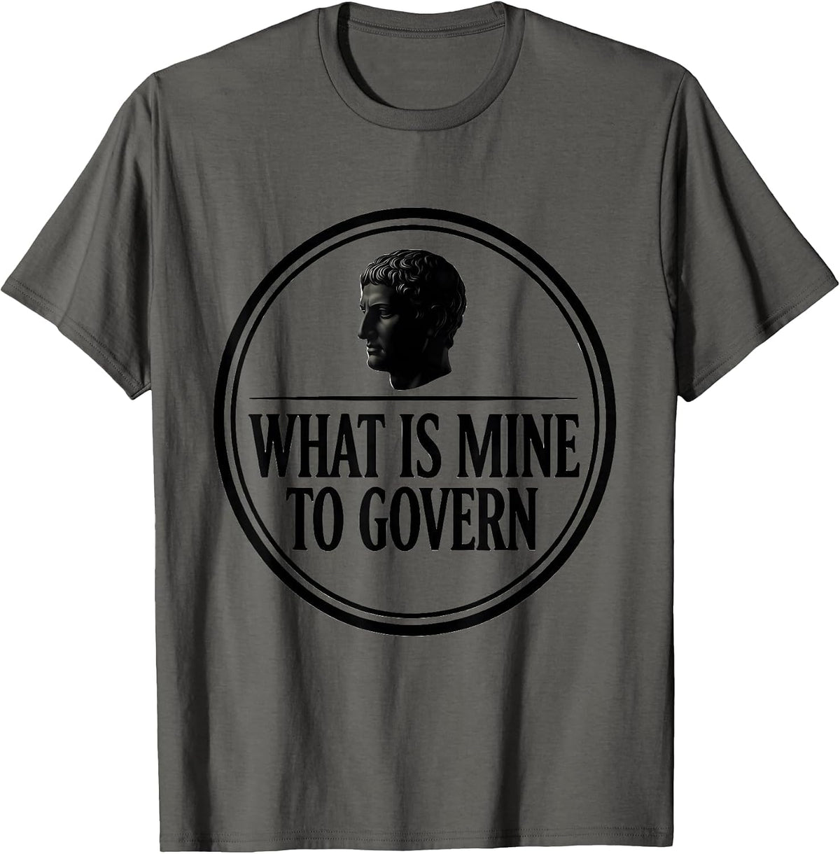 What Is Mine To Govern Stoic Philosophy Marcus Aurelius T-Shirt - Asphalt Grey