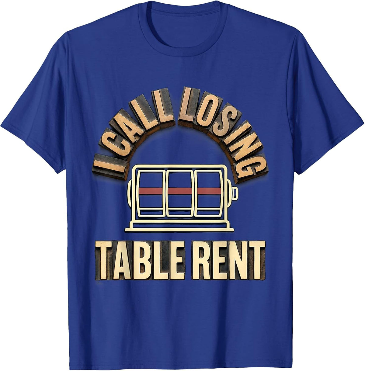 Men's I Call Losing Table Rent Funny Gambler Poker Casino Player T-Shirt - Royal Blue