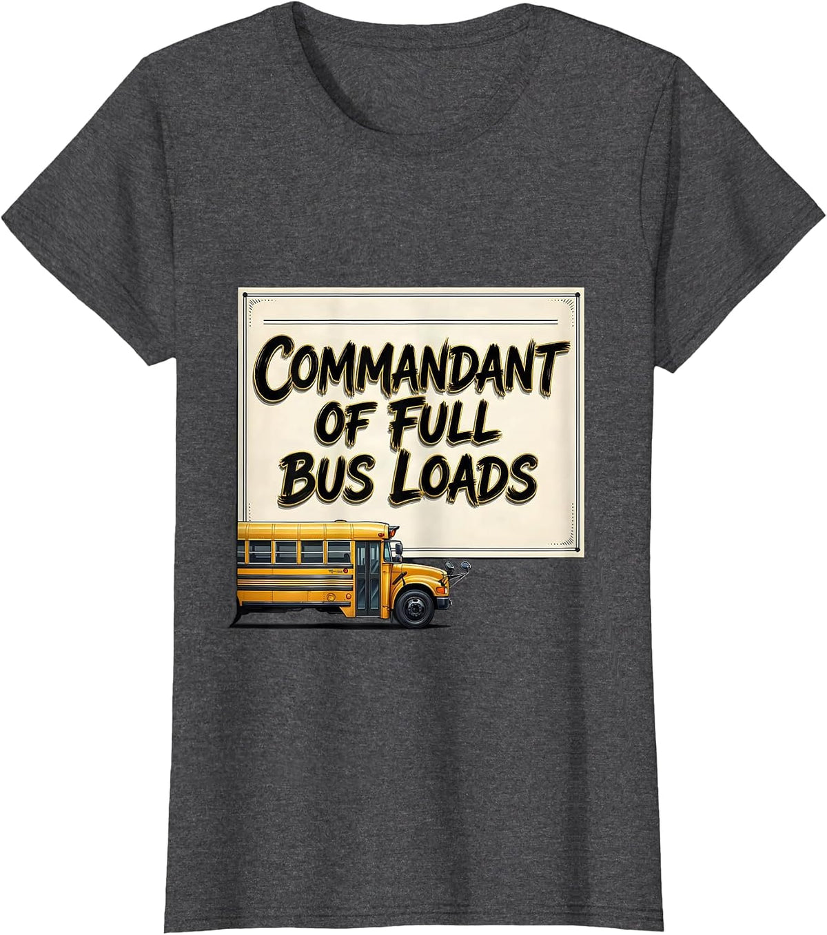 Women's Commandant Of Full Bus Loads Funny School Bus Driver T-Shirt - Dark Heather Grey