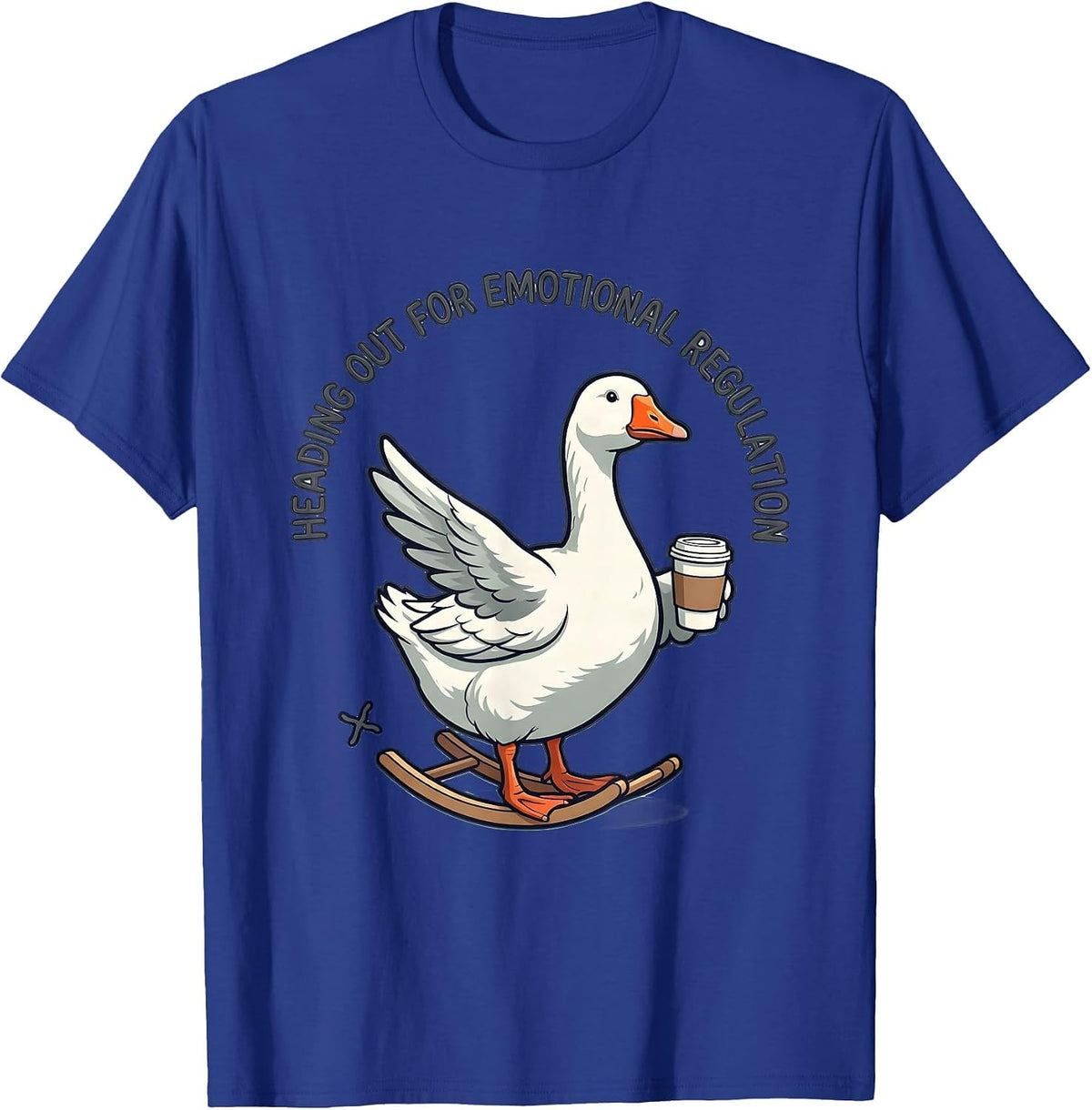 Men's Heading Out For Emotional Regulation Funny Goose Mental T-Shirt - Royal Blue