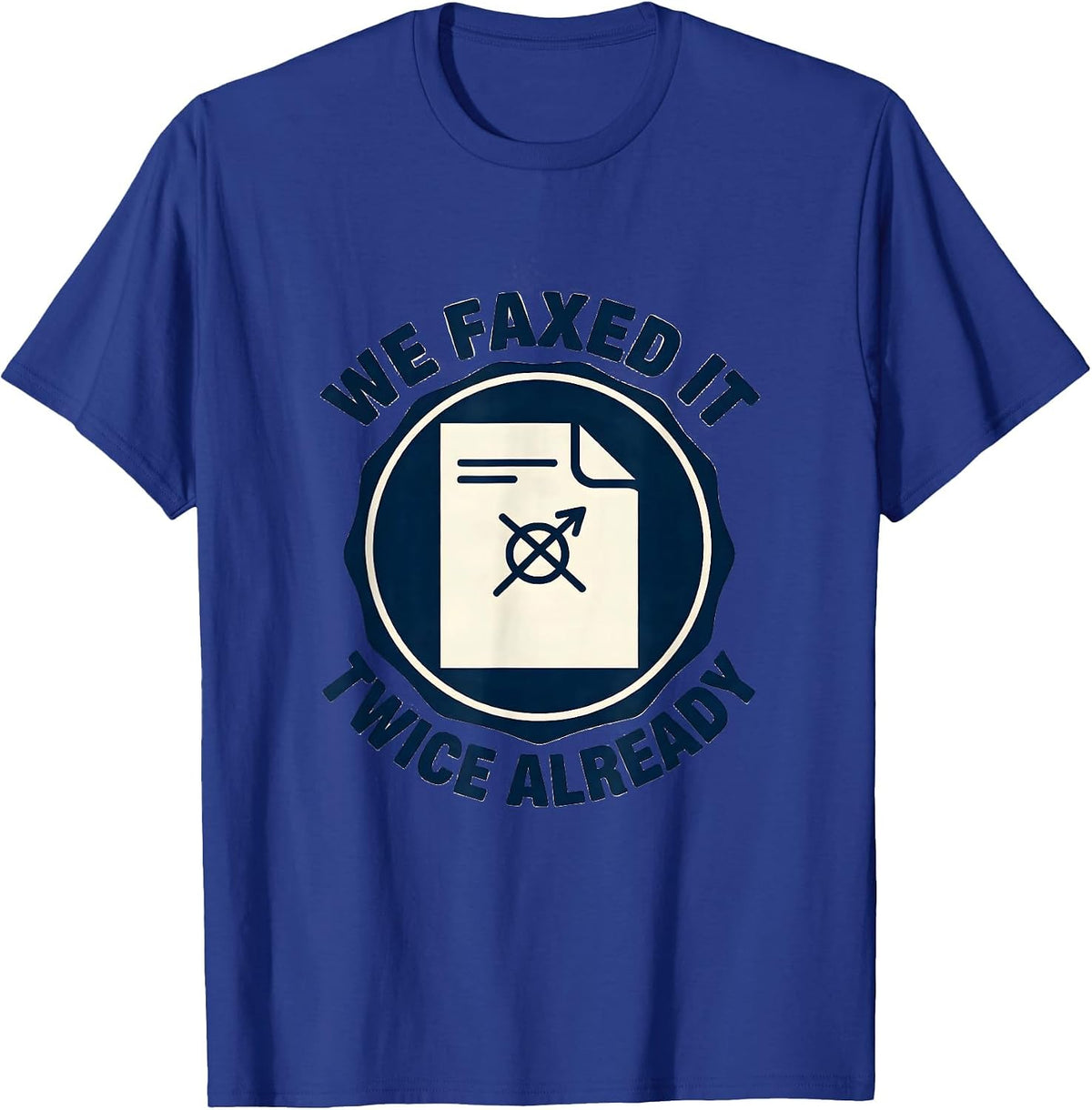 We Faxed It Twice Already Funny Pharmacy Crew Coworker Gift T-Shirt - Royal Blue
