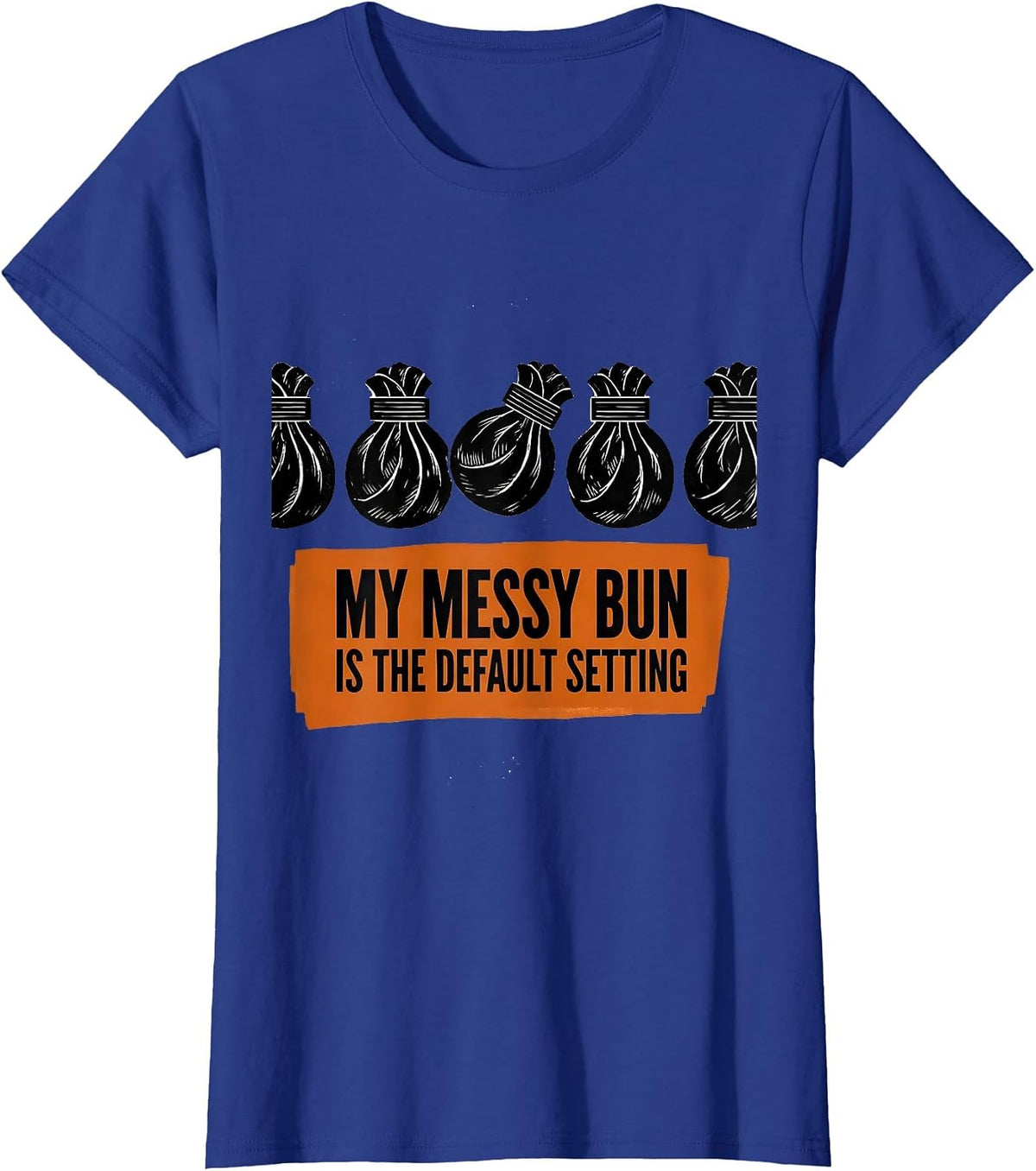 Women's My Messy Bun Is The Default Setting Funny Mom Humor T-Shirt - Royal Blue