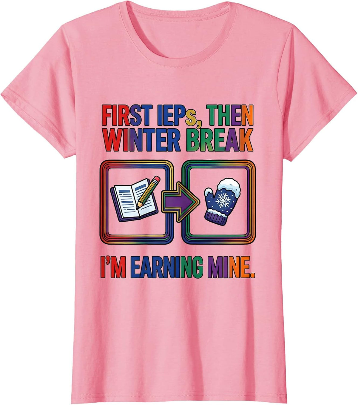 Women's First IEPs Then Winter Break I'm Earning Mine Teacher T-Shirt - Pink