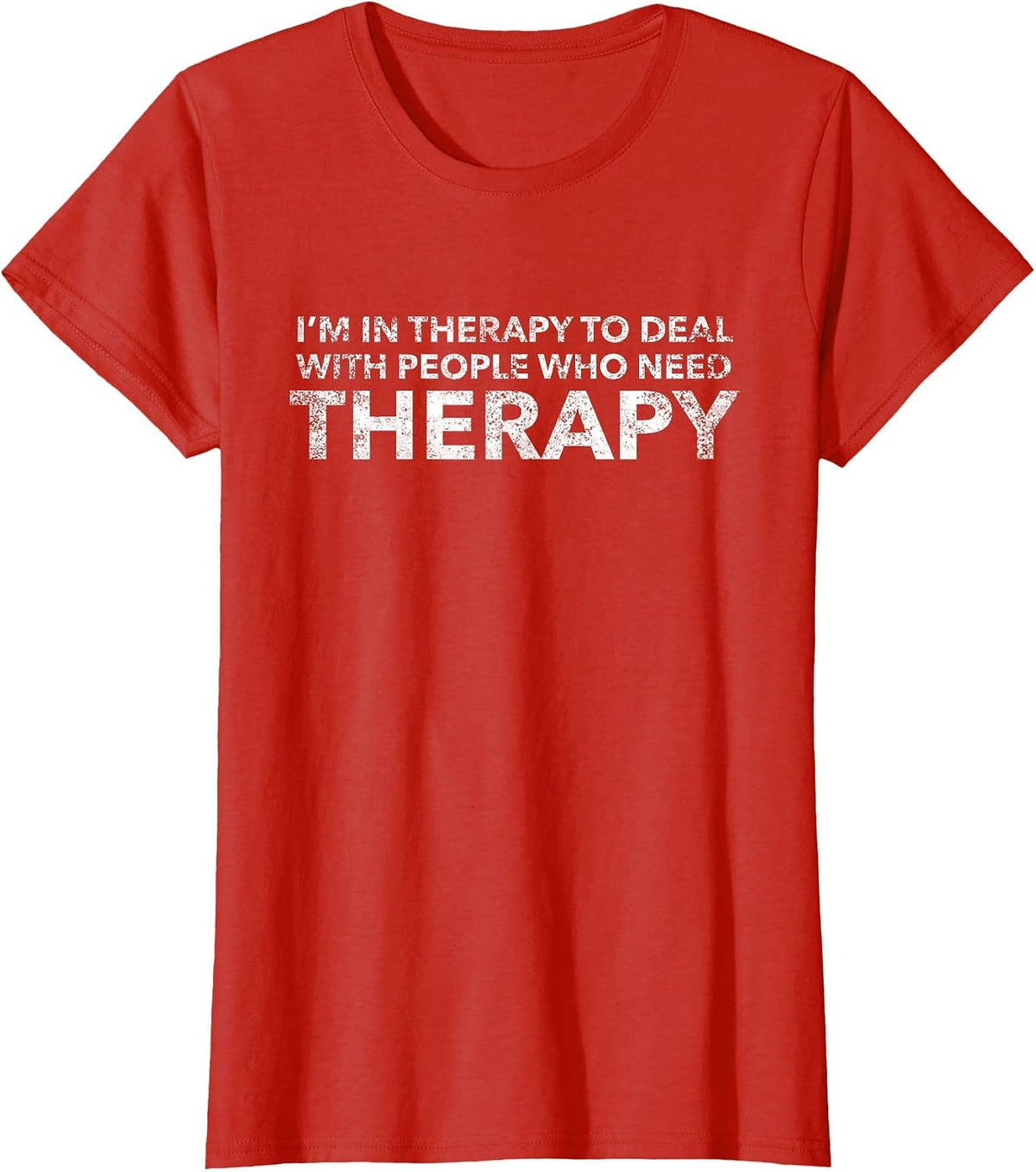 I'm in Therapy to Deal with People Who Need Therapy T-Shirt - Red
