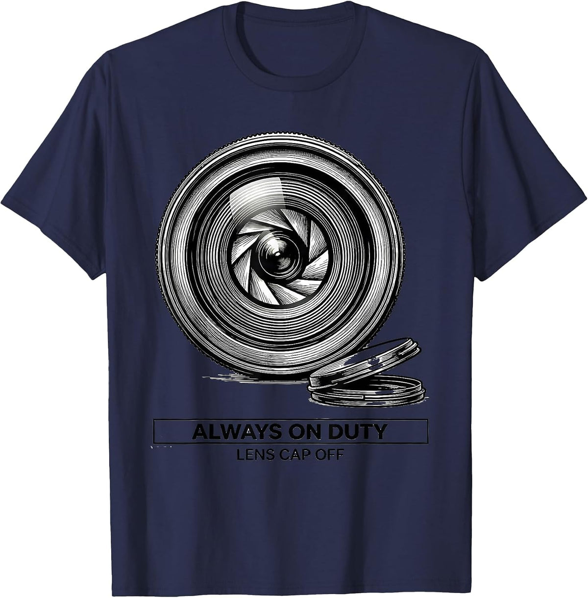 Always On Duty Lens Cap Off Funny Photography Hobbyist Gift T-Shirt - Navy Blue