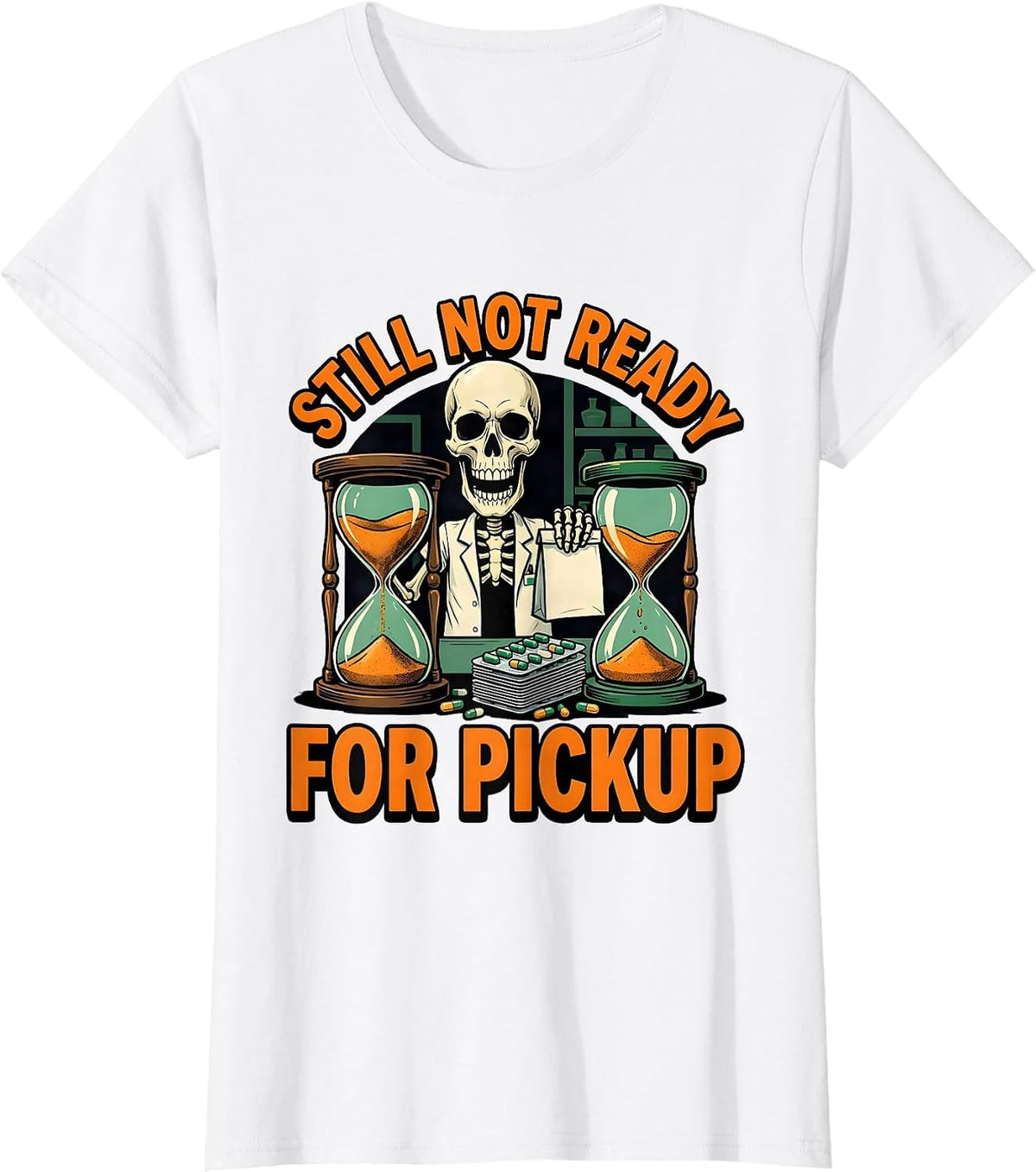 Still Not Ready For Pickup Funny Pharmacy Technician T-Shirt - White