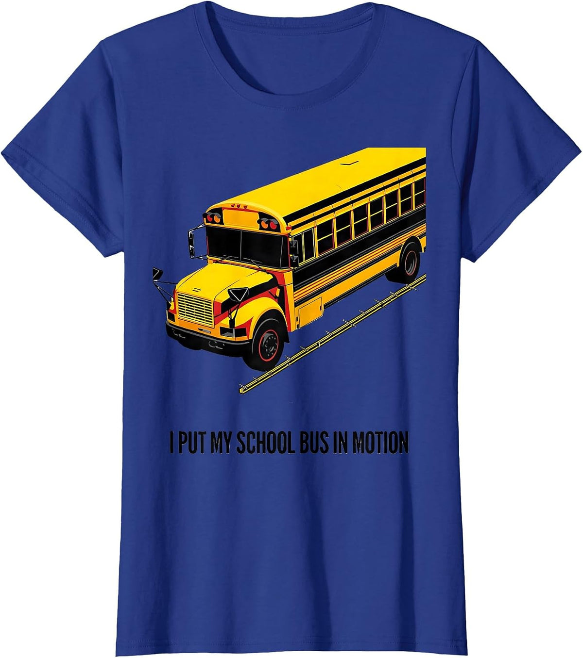 Women's I Put My School Bus In Motion Funny Bus Driver Humor T-Shirt - Royal Blue