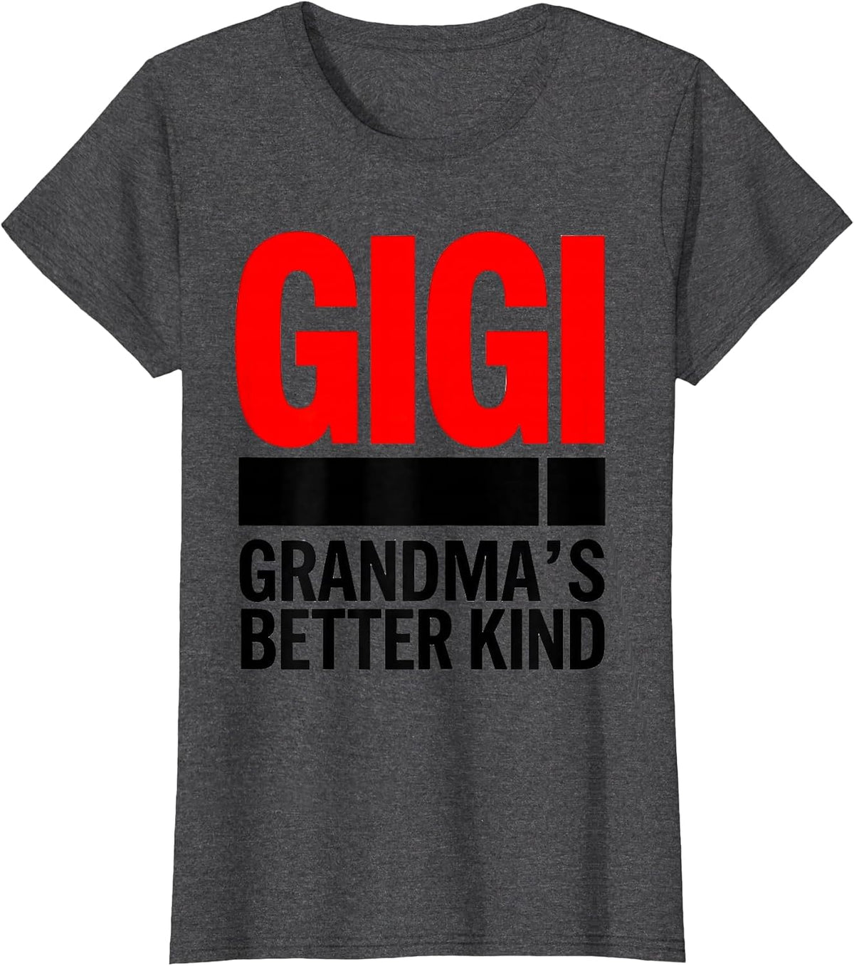 Women's Gigi Grandma's Better Kind Funny Grandmother Nickname Gift T-Shirt - Dark Heather Grey