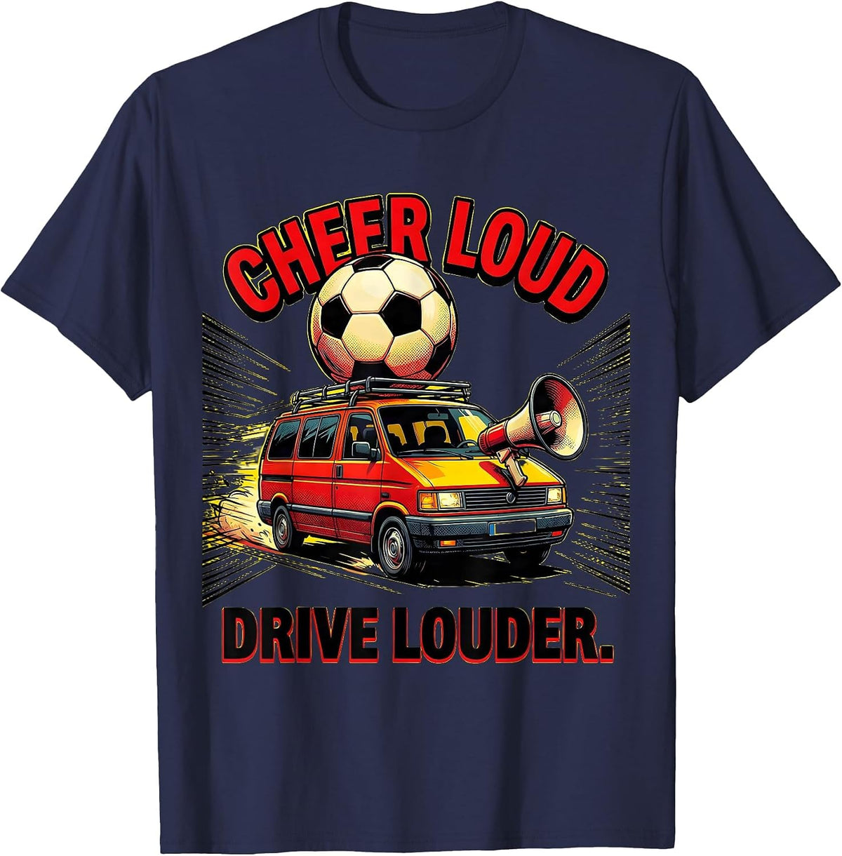 Cheer Loud Drive Louder Soccer Dad Design T-Shirt - Navy Blue