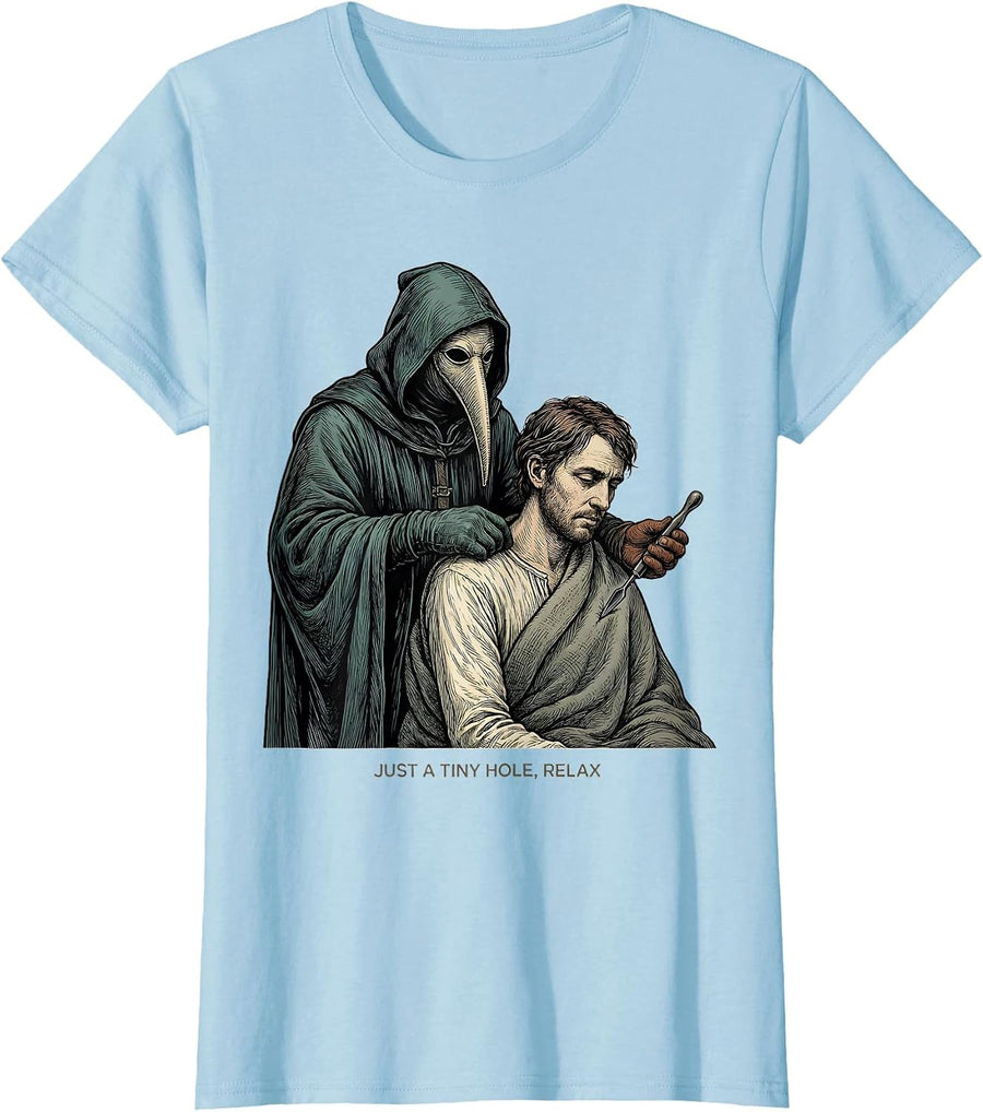 Women's Just A Tiny Hole Relax Funny Plague Doctor Dark Humor T-Shirt - Baby Blue