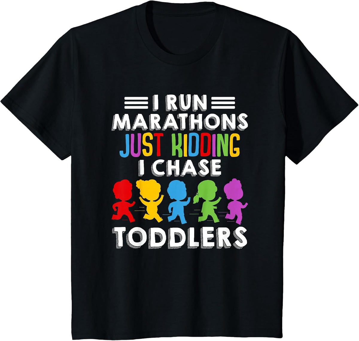 I Run Marathon Just Kidding I Chase Toddlers Funny Teacher T-Shirt - Black