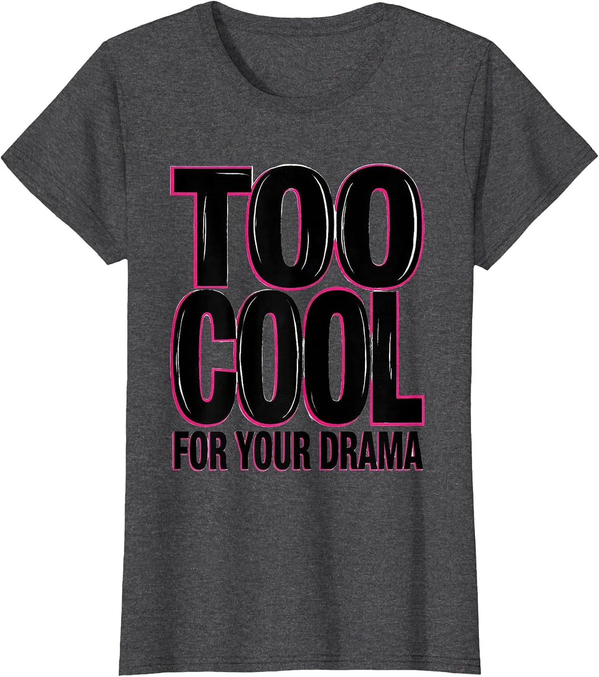Women's Too Cool For Your Drama 90s Bold Attitude Design T-Shirt - Dark Heather Grey