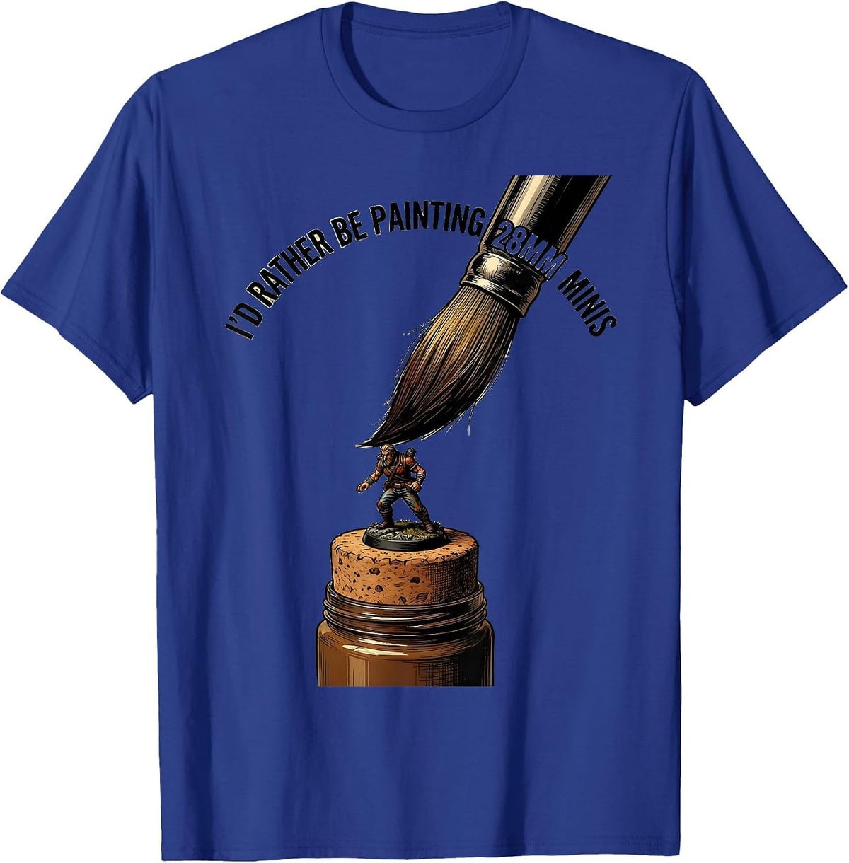 I'd Rather Be Painting 28mm Minis Funny Miniature Painter T-Shirt - Royal Blue