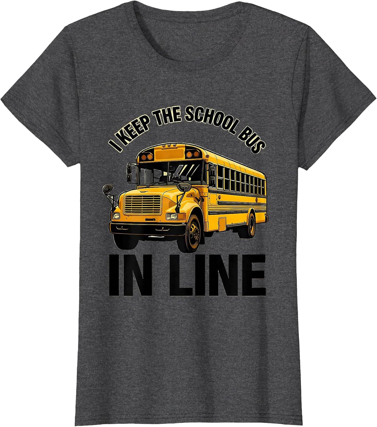 Women's I Keep The School Bus In Line Funny School Bus Driver Humor T-Shirt - Dark Heather Grey