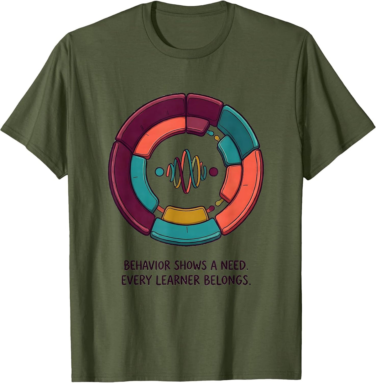 Behavior Shows A Need Every Learner Belongs Special T-Shirt - Olive Green
